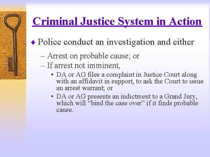 Criminal Justice System in Action ¨ Police conduct an investigation and either – Arrest