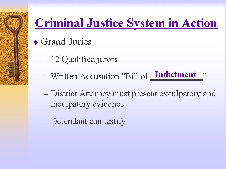 Criminal Justice System in Action ¨ Grand Juries – 12 Qualified jurors Indictment –