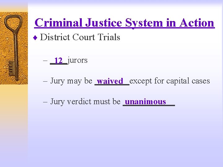 Criminal Justice System in Action ¨ District Court Trials – ____jurors 12 – Jury
