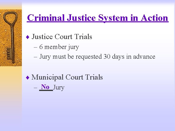 Criminal Justice System in Action ¨ Justice Court Trials – 6 member jury –