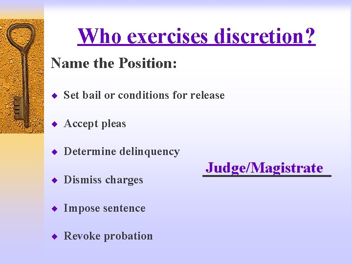 Who exercises discretion? Name the Position: ¨ Set bail or conditions for release ¨