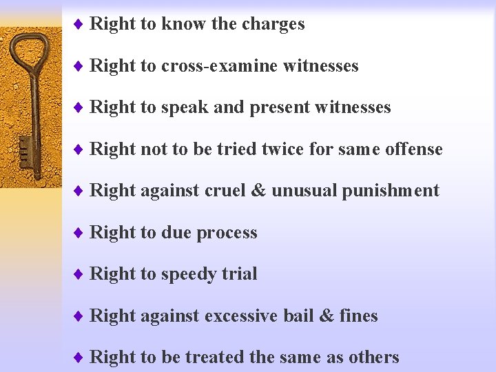 ¨ Right to know the charges ¨ Right to cross-examine witnesses ¨ Right to