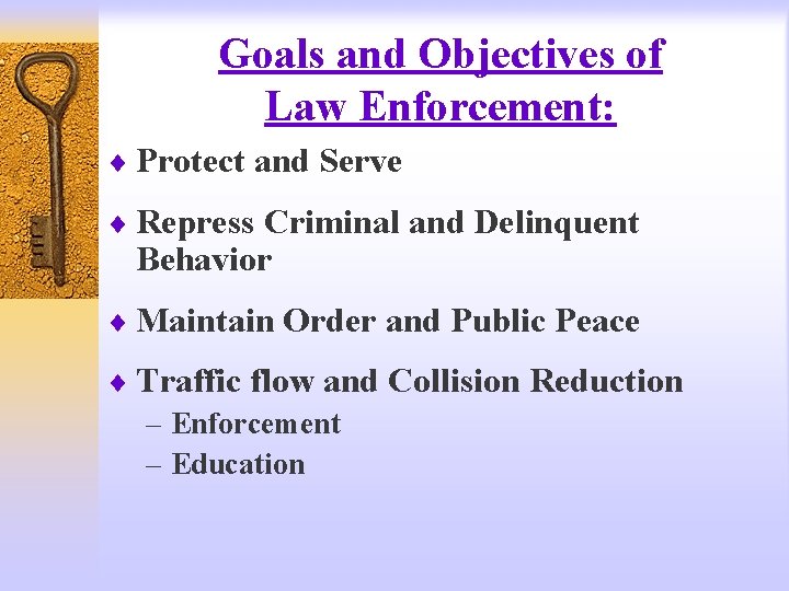 Goals and Objectives of Law Enforcement: ¨ Protect and Serve ¨ Repress Criminal and