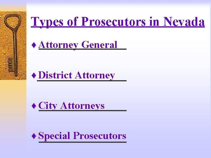 Types of Prosecutors in Nevada ¨ Attorney General ¨ District Attorney ¨ City Attorneys