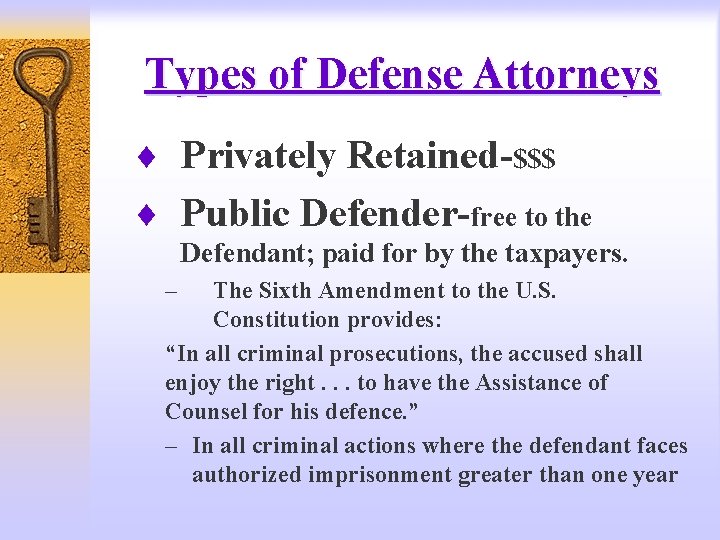 Types of Defense Attorneys ¨ Privately Retained-$$$ ¨ Public Defender-free to the Defendant; paid