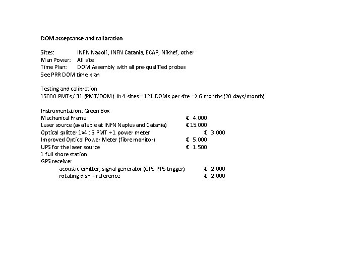 DOM acceptance and calibration Sites: INFN Napoli , INFN Catania, ECAP, Nikhef, other Man