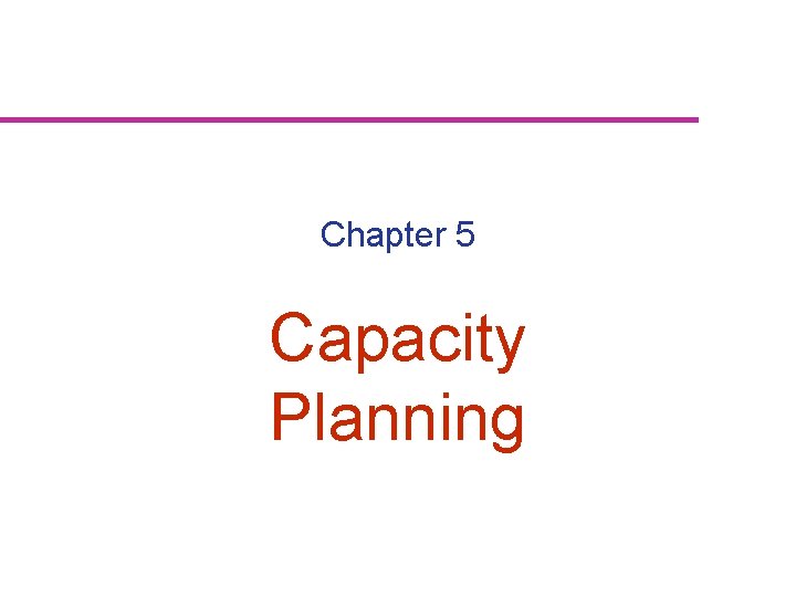 Chapter 5 Capacity Planning 