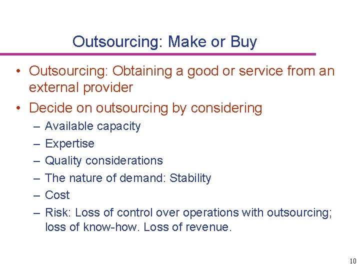 Outsourcing: Make or Buy • Outsourcing: Obtaining a good or service from an external