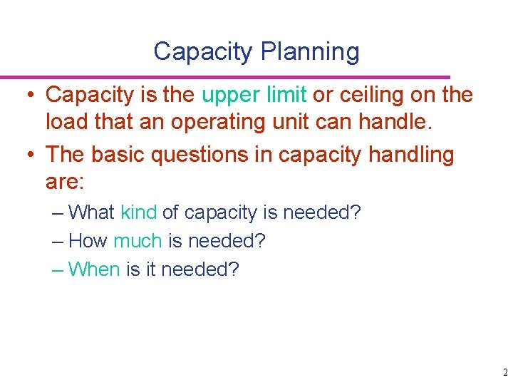 Capacity Planning • Capacity is the upper limit or ceiling on the load that