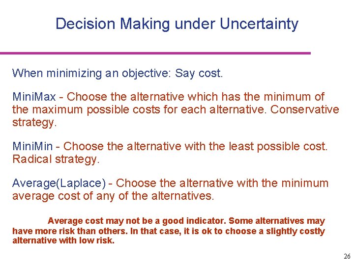 Decision Making under Uncertainty When minimizing an objective: Say cost. Mini. Max - Choose