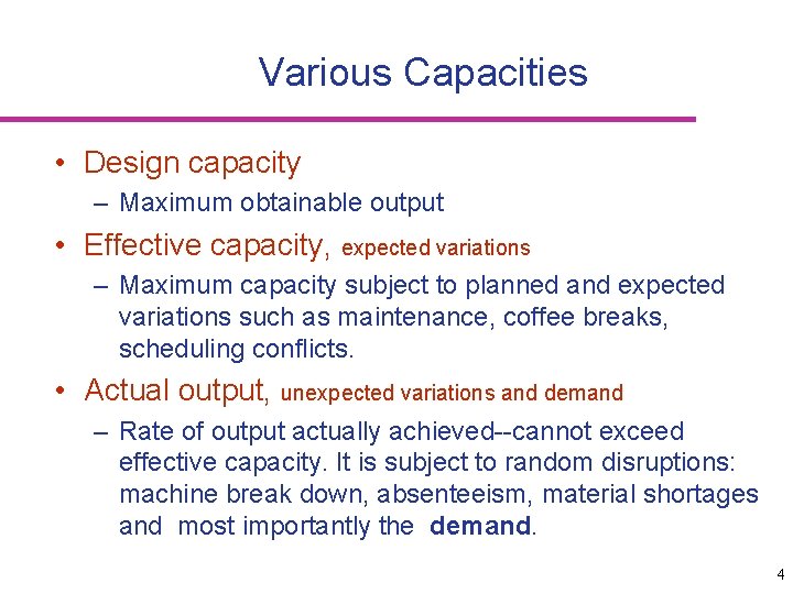 Various Capacities • Design capacity – Maximum obtainable output • Effective capacity, expected variations