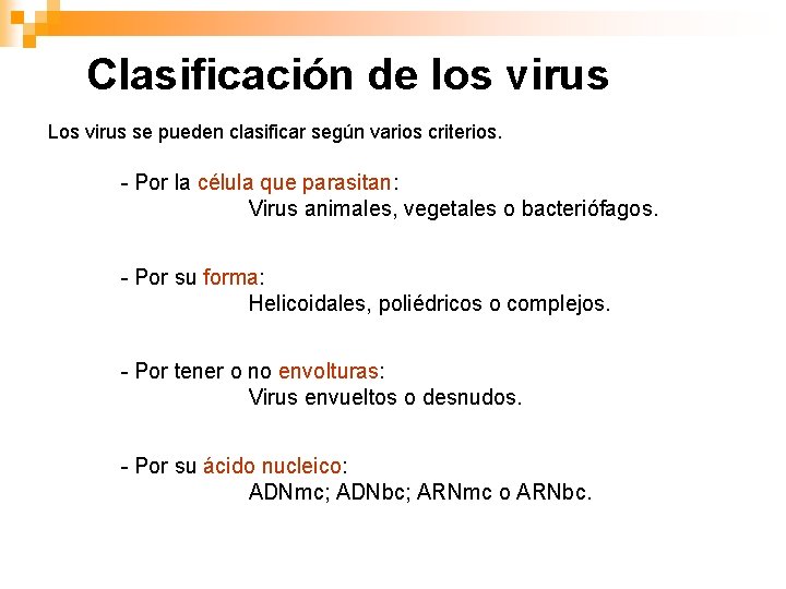 Clasificación de los virus Los virus se pueden clasificar según varios criterios. - Por