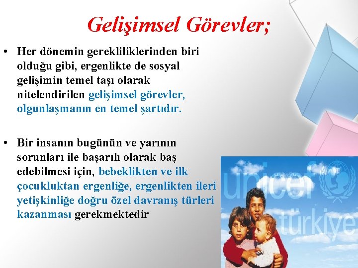 Gelişimsel Görevler; • Her dönemin gerekliliklerinden biri olduğu gibi, ergenlikte de sosyal gelişimin temel