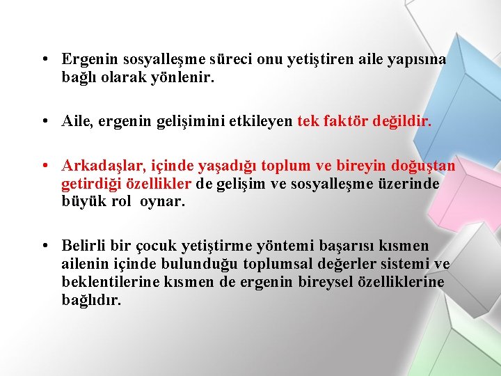  • Ergenin sosyalleşme süreci onu yetiştiren aile yapısına bağlı olarak yönlenir. • Aile,