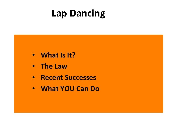 Lap Dancing • • What Is It? The Law Recent Successes What YOU Can
