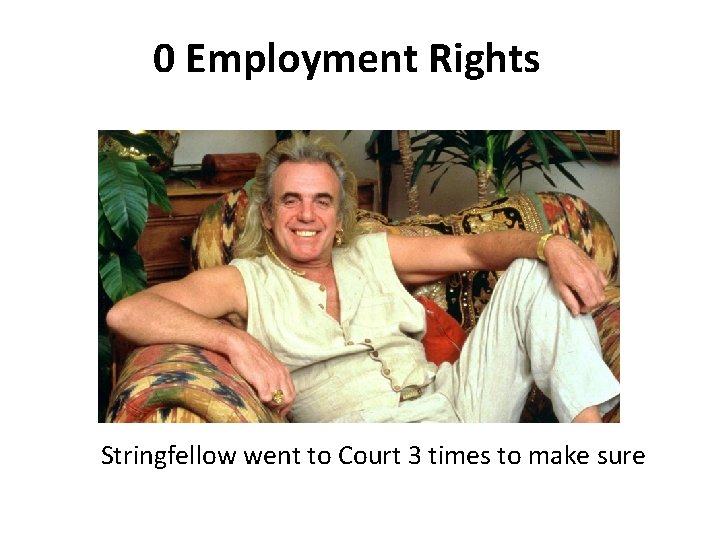 0 Employment Rights Stringfellow went to Court 3 times to make sure 