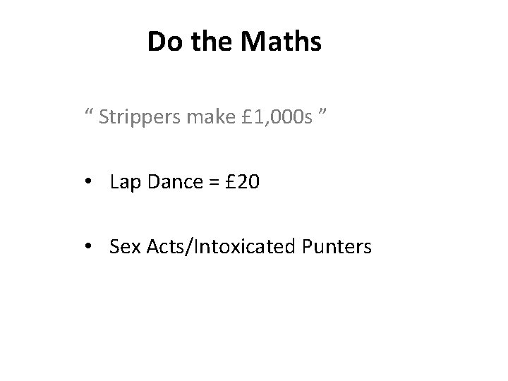 Do the Maths “ Strippers make £ 1, 000 s ” • Lap Dance