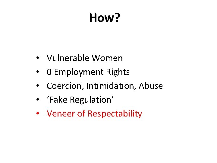 How? • • • Vulnerable Women 0 Employment Rights Coercion, Intimidation, Abuse ‘Fake Regulation’