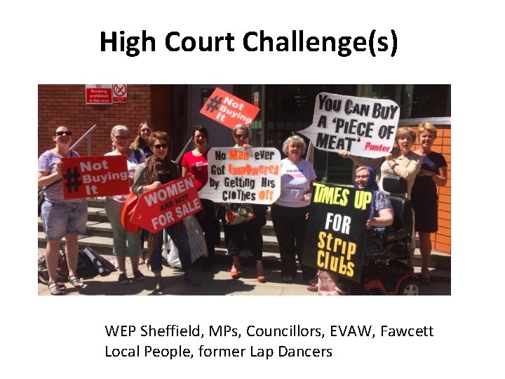 High Court Challenge(s) WEP Sheffield, MPs, Councillors, EVAW, Fawcett Local People, former Lap Dancers