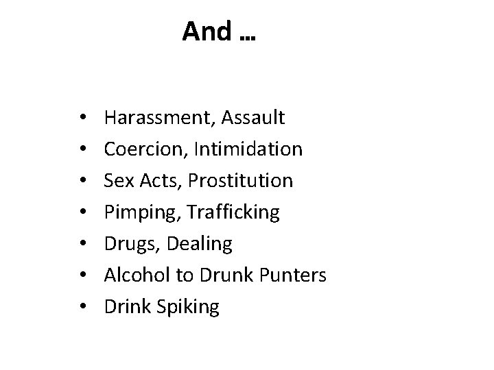 And … • • Harassment, Assault Coercion, Intimidation Sex Acts, Prostitution Pimping, Trafficking Drugs,