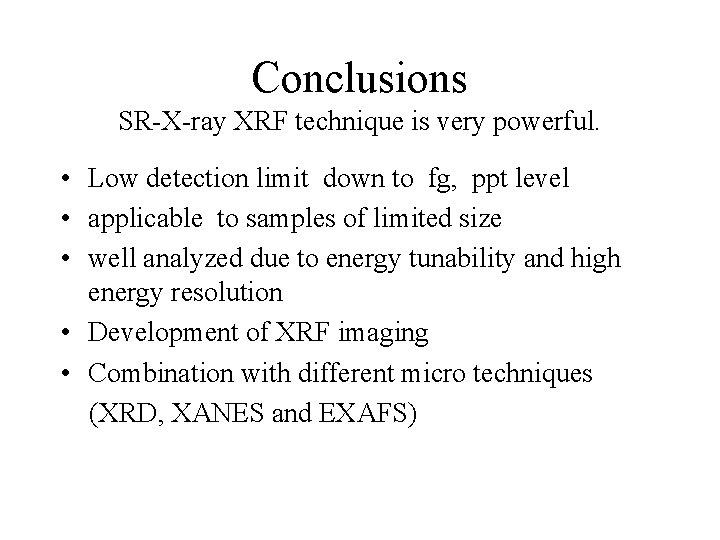 Conclusions SR-X-ray XRF technique is very powerful. • Low detection limit down to fg,