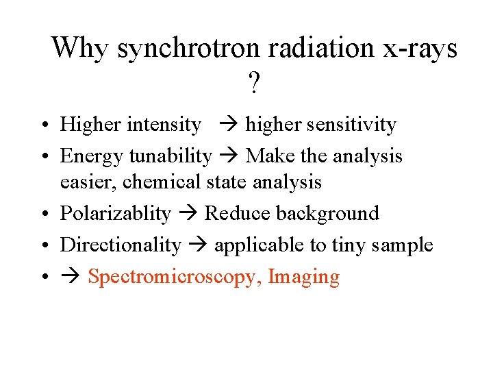 Why synchrotron radiation x-rays ? • Higher intensity higher sensitivity • Energy tunability Make