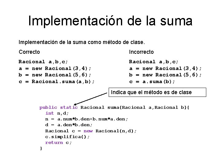 Implementación de la suma como método de clase. Correcto Incorrecto Racional a, b, c;