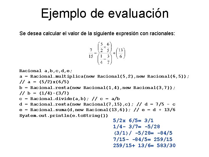 Ejemplo de evaluación Se desea calcular el valor de la siguiente expresión con racionales: