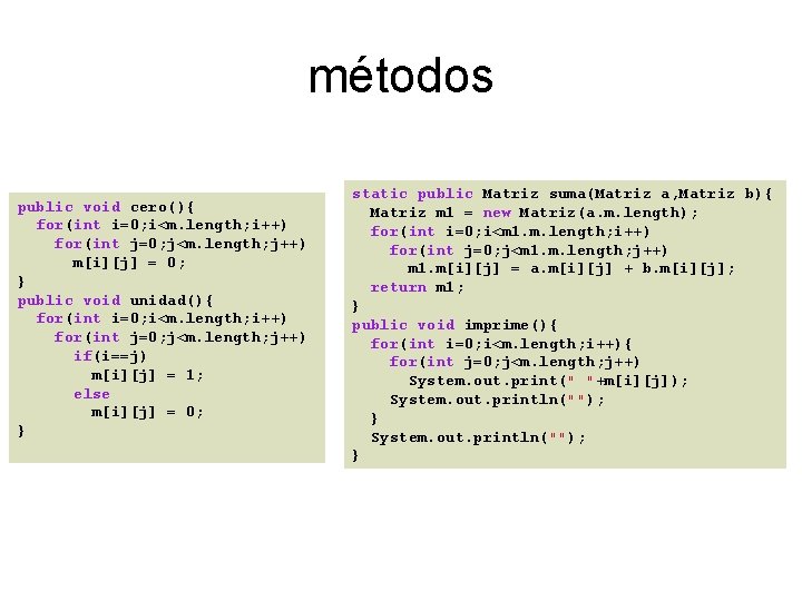 métodos public void cero(){ for(int i=0; i<m. length; i++) for(int j=0; j<m. length; j++)