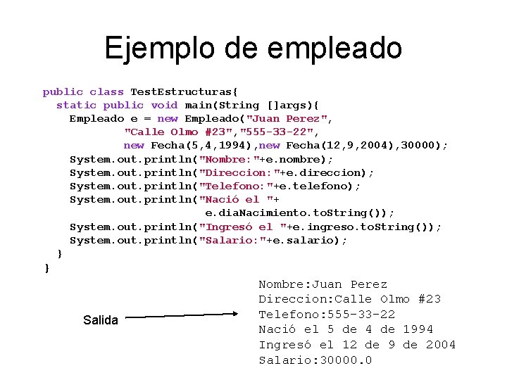 Ejemplo de empleado public class Test. Estructuras{ static public void main(String []args){ Empleado e