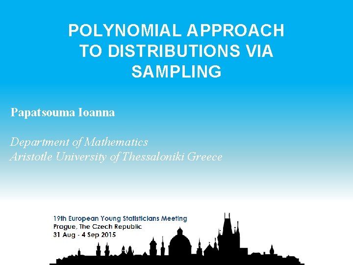 POLYNOMIAL APPROACH TO DISTRIBUTIONS VIA SAMPLING Papatsouma Ioanna Department of Mathematics Aristotle University of