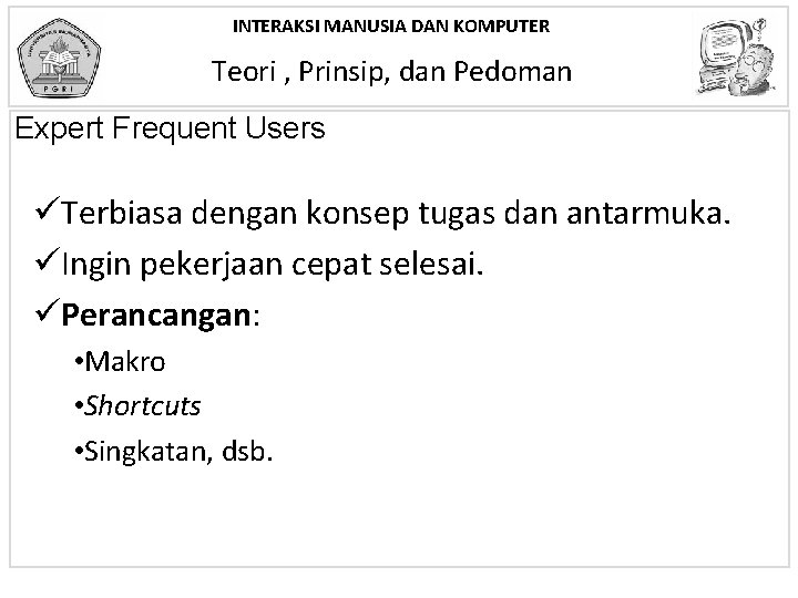 INTERAKSI MANUSIA DAN KOMPUTER Teori , Prinsip, dan Pedoman Expert Frequent Users üTerbiasa dengan