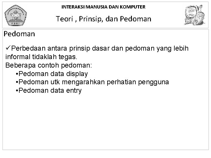 INTERAKSI MANUSIA DAN KOMPUTER Teori , Prinsip, dan Pedoman üPerbedaan antara prinsip dasar dan