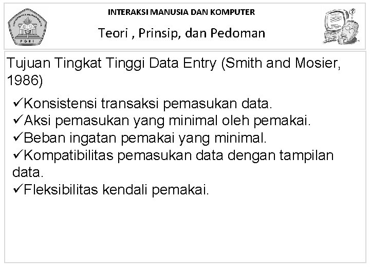 INTERAKSI MANUSIA DAN KOMPUTER Teori , Prinsip, dan Pedoman Tujuan Tingkat Tinggi Data Entry INTERAKSI MANUSIA DAN KOMPUTER Teori , Prinsip, dan Pedoman Tujuan Tingkat Tinggi Data Entry