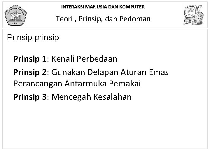 INTERAKSI MANUSIA DAN KOMPUTER Teori , Prinsip, dan Pedoman Prinsip-prinsip Prinsip 1: Kenali Perbedaan INTERAKSI MANUSIA DAN KOMPUTER Teori , Prinsip, dan Pedoman Prinsip-prinsip Prinsip 1: Kenali Perbedaan