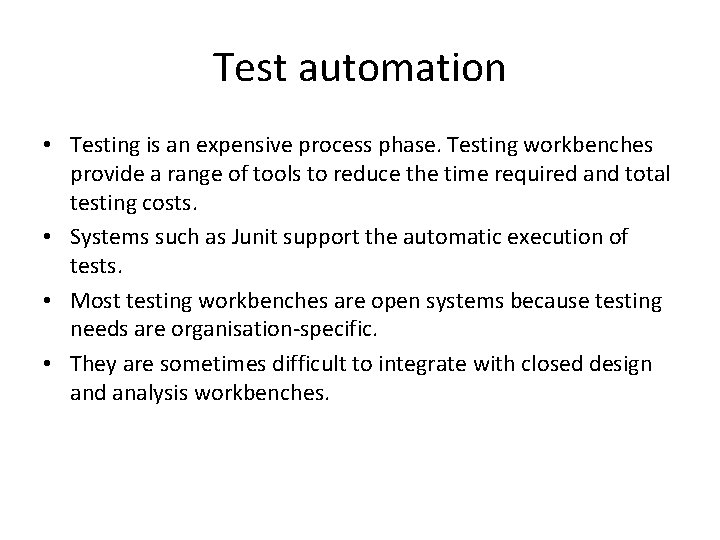 Test automation • Testing is an expensive process phase. Testing workbenches provide a range