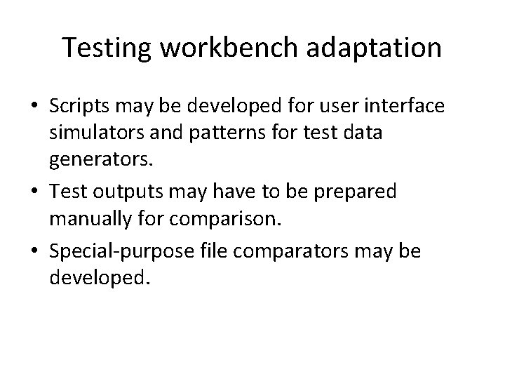 Testing workbench adaptation • Scripts may be developed for user interface simulators and patterns