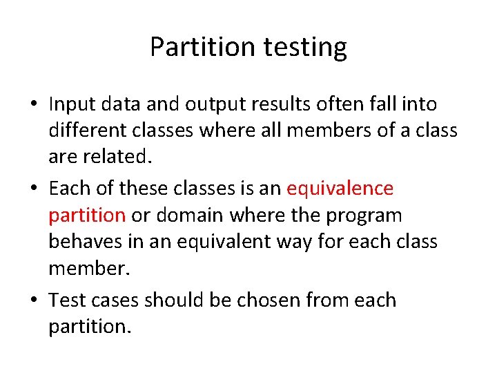 Partition testing • Input data and output results often fall into different classes where