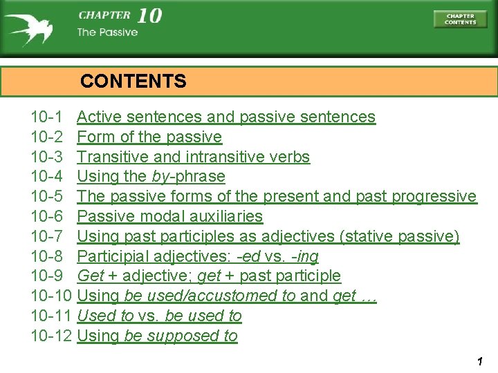 CONTENTS 10 -1 Active sentences and passive sentences 10 -2 Form of the passive