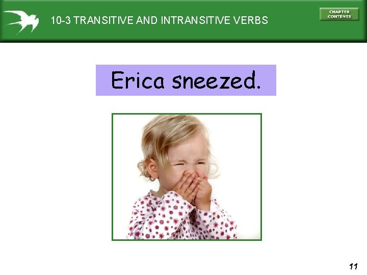 10 -3 TRANSITIVE AND INTRANSITIVE VERBS Erica sneezed. 11 