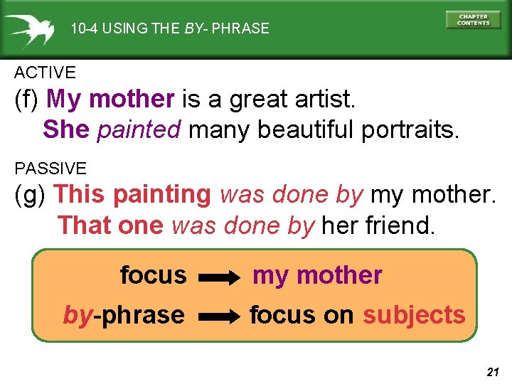 10 -4 USING THE BY- PHRASE ACTIVE (f) My mother is a great artist.