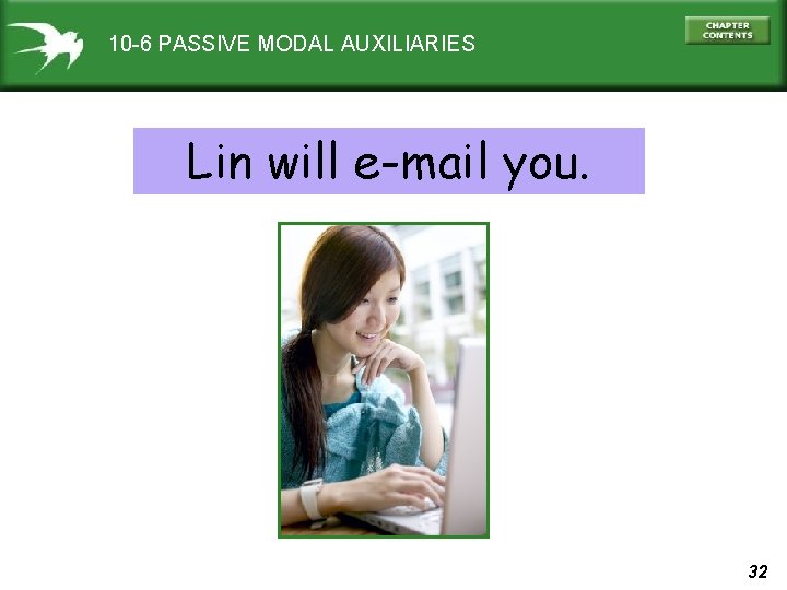 10 -6 PASSIVE MODAL AUXILIARIES Lin will e-mail you. 32 