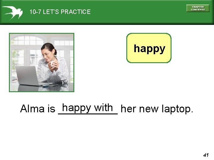 10 -7 LET’S PRACTICE happy with her new laptop. Alma is _____ 41 