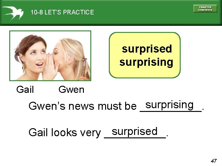 10 -8 LET’S PRACTICE surprised surprising Gail Gwen surprising Gwen’s news must be _____.