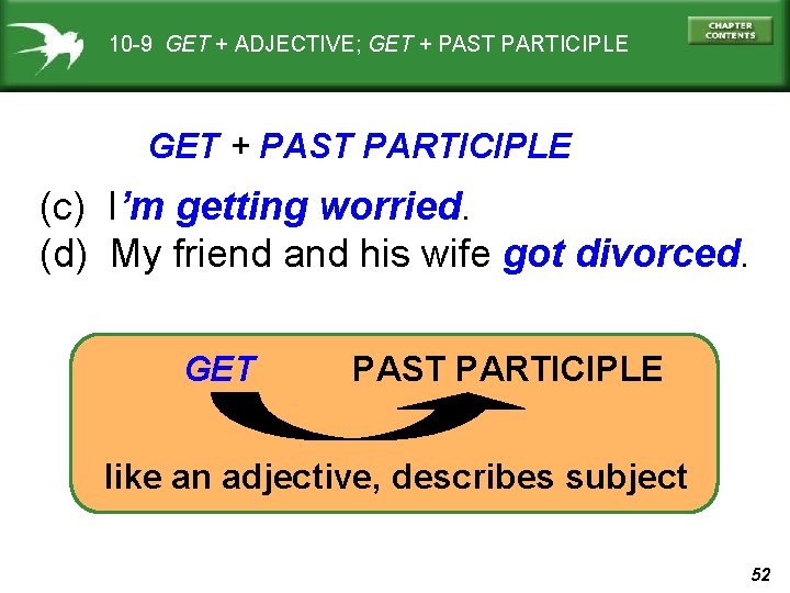 10 -9 GET + ADJECTIVE; GET + PAST PARTICIPLE (c) I’m getting worried. (d)