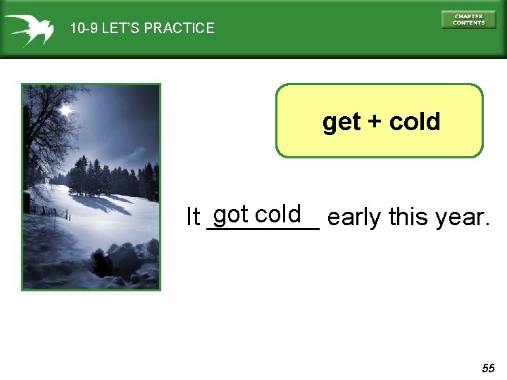 10 -9 LET’S PRACTICE get + cold got cold early this year. It ____