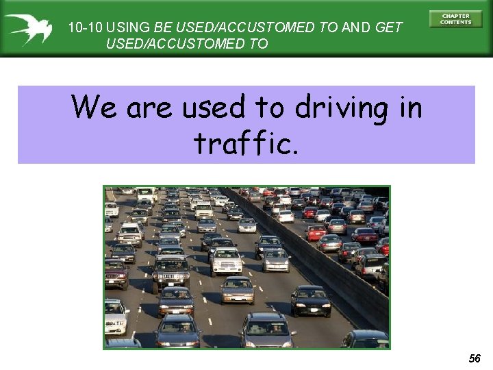 10 -10 USING BE USED/ACCUSTOMED TO AND GET USED/ACCUSTOMED TO We are used to