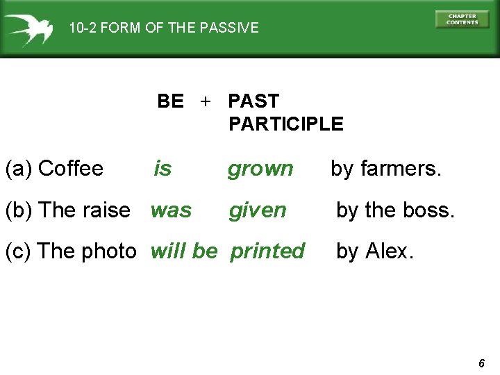 10 -2 FORM OF THE PASSIVE BE + PAST PARTICIPLE (a) Coffee is (b)