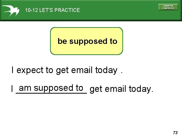 10 -12 LET’S PRACTICE be supposed to I expect to get email today. am