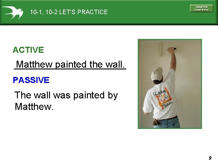 10 -1, 10 -2 LET’S PRACTICE ACTIVE Matthew painted the wall. PASSIVE The wall